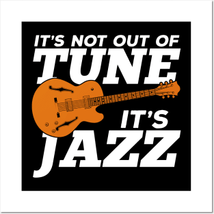 It's Not Out Of Tune It's Jazz Posters and Art